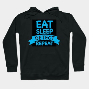 EAT SLEEP DETECT REPEAT Hoodie